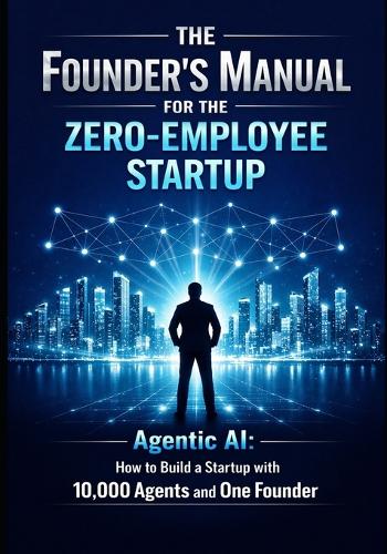 The Founder's Manual for the Zero Employee Startup
