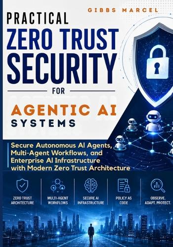 Practical Zero Trust Security for Agentic AI Systems