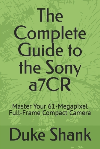 The Complete Guide to the Sony a7CR