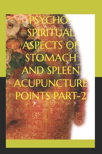 Psycho-Spiritual Aspects of Stomach and Spleen Acupuncture Points Part-2