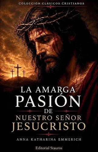 La amarga Pasión de Nuestro Señor Jesucristo