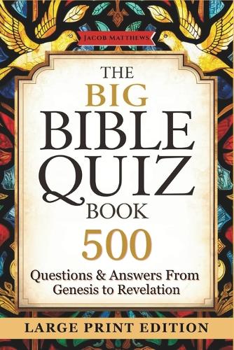 The Big Bible Quiz Book 500 Questions & Answers from Genesis to Revelation