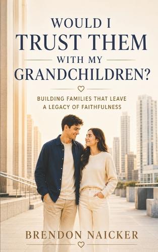 Would I Trust Them with My Grandchildren?