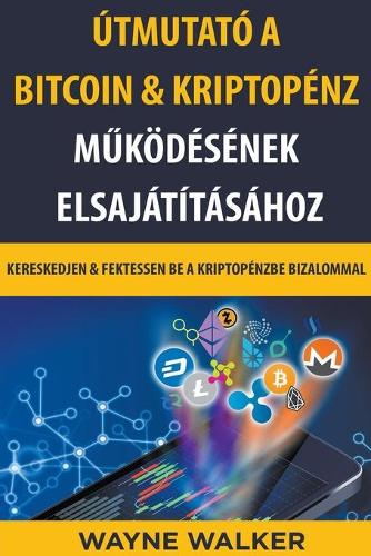 Útmutató a Bitcoin & Kriptopénz Működésének Elsajátításához