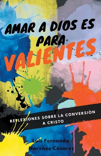 Amar a Dios es para Valientes