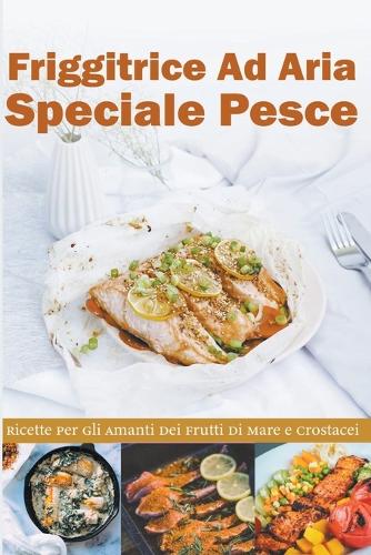 Friggitrice ad Aria Speciale Pesce