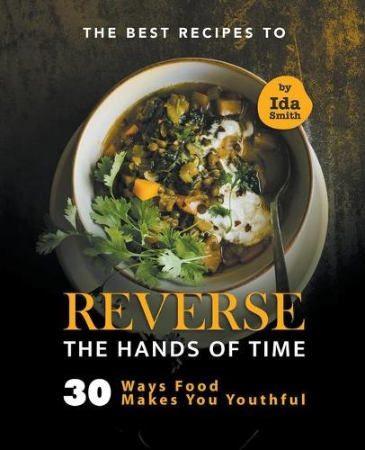The Best Recipes to Reverse the Hands of Time