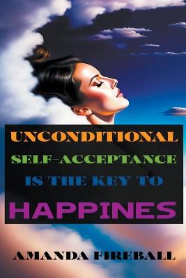 Unconditional Self-Acceptance is the Key to Happiness