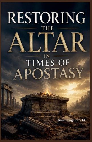 Restoring the Altar in Times of Apostasy