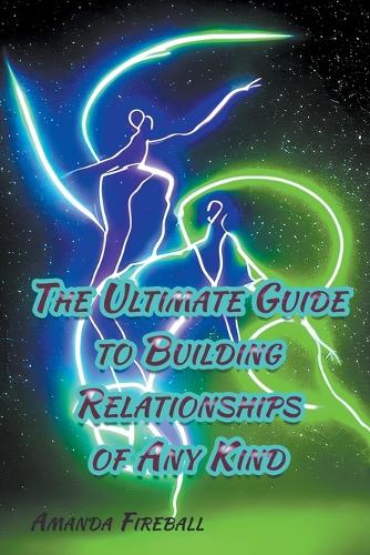 The Ultimate Guide to Building Relationships of Any Kind