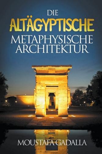 Die Altagyptische Metaphysische Architektur
