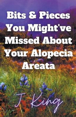 Bits & Pieces You Might've Missed About Your Alopecia Areata