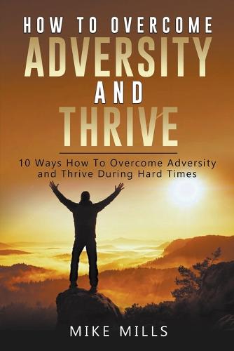 How To Overcome Adversity And Thrive
