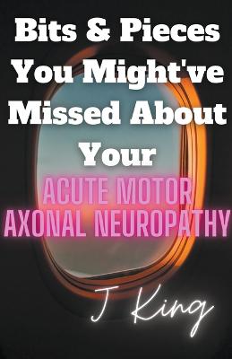 Bits & Pieces You Might've Missed About Your Acute Motor Axonal Neuropathy