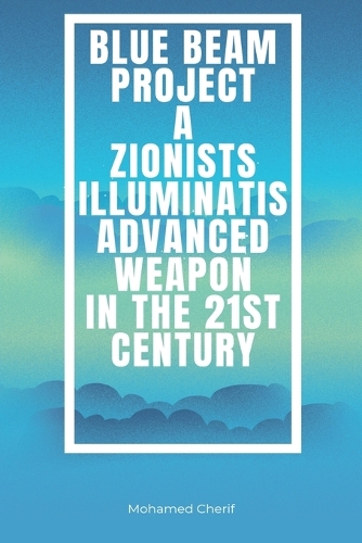 Blue Beam Project A Zionists-Illuminatis Advanced Weapon In the 21st Century
