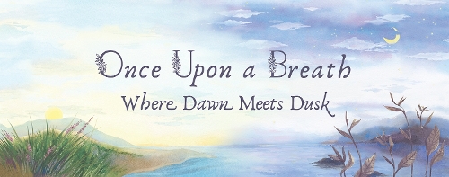Once Upon a Breath... Where Dawn Meets Dusk