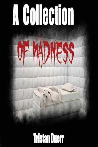 A Collection of Madness