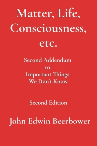 Matter, Life, Consciousness, etc.