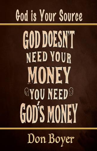 God Doesn't Need your Money You Need God's Money
