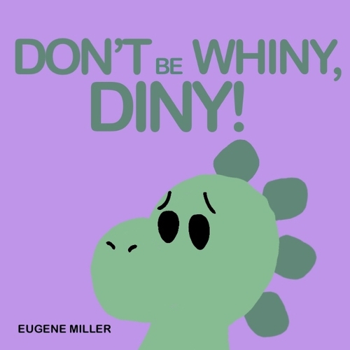 Don't Be Whiny, Diny!