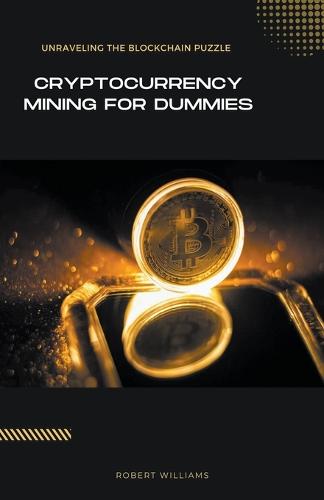 Cryptocurrency Mining for Dummies