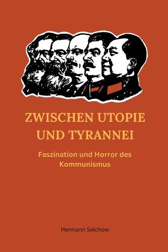 Zwischen Utopie und Tyrannei - Faszination und Horror des Kommunismus