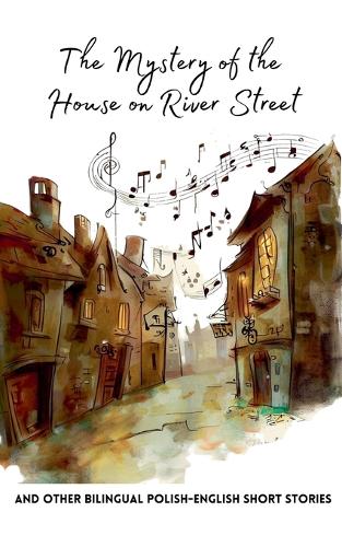 The Mystery of the House on River Street and Other Bilingual Polish-English Short Stories