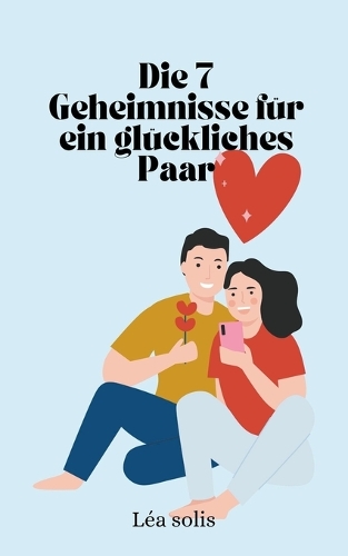 Die 7 Geheimnisse für ein glückliches Paar