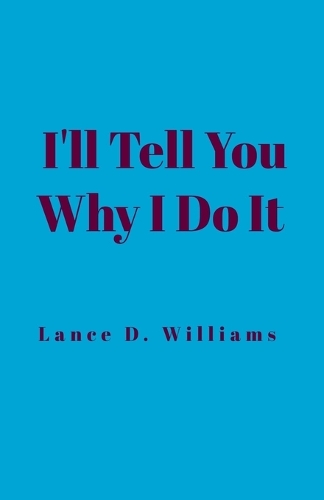 I'll Tell You Why I Do It