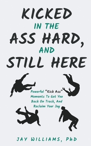Kicked In The Ass Hard, And Still Here