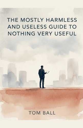 The Mostly Harmless and Useless Guide to Nothing Very Useful