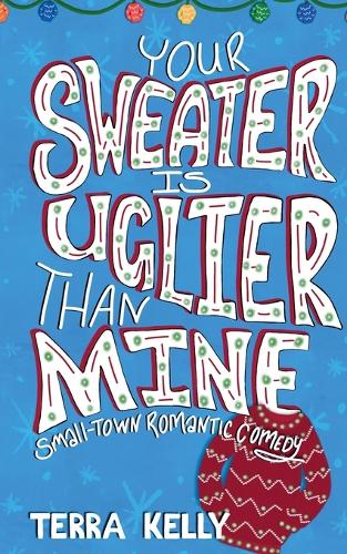 Your Sweater is Uglier Than Mine (Small-Town Romantic Comedy)