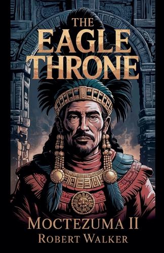 The Eagle Throne - Moctezuma II