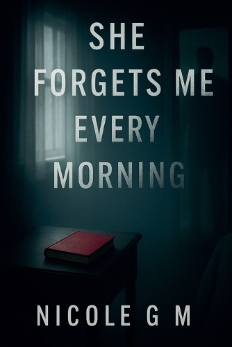 She Forgets Me Every Morning