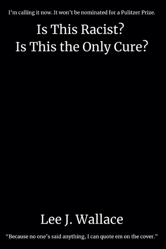 Is This Racist? Is This the Only Cure?