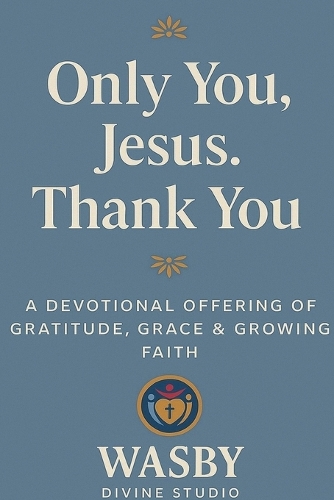 Only You, Jesus - Thank You