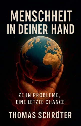 Menschheit in deiner Hand - Zehn Probleme, eine letzte Chance