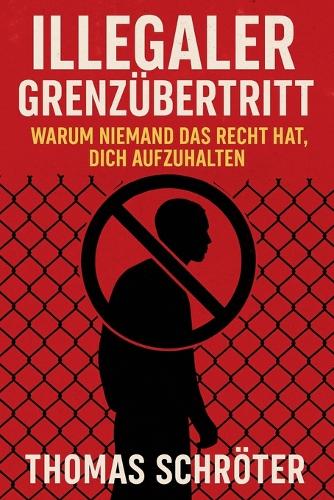 Illegaler Grenzübertritt - Warum niemand das Recht hat, dich aufzuhalten