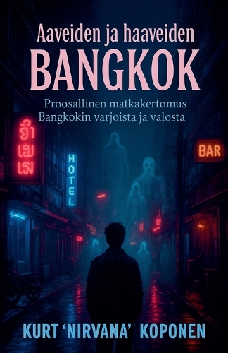 Aaveita ja haaveita Bangkokissa Proosallinen matkakertomus Bangkokin varjoista ja valosta