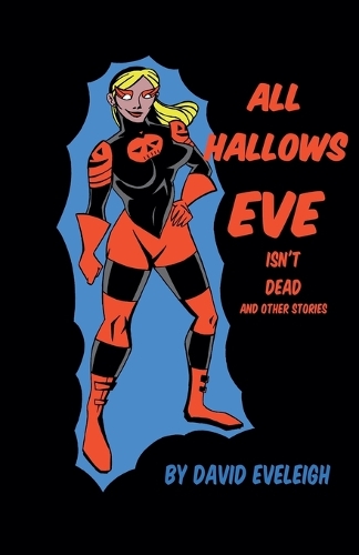 All Hallows Eve Isn't Dead And Other Stories