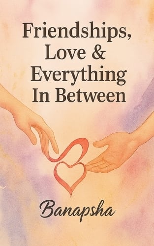 Friendships, Love & Everything In Between
