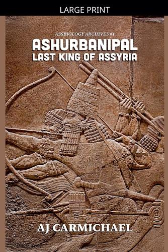 Ashurbanipal, Last King of Assyria