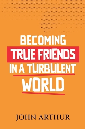 Becoming True Friends In A Turbulent World