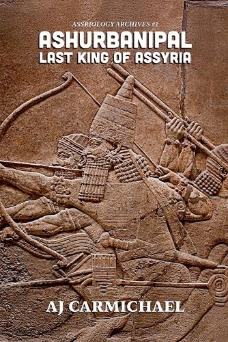 Ashurbanipal, Last King of Assyria