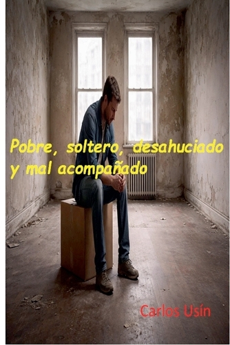 Pobre, soltero, desahuciado y mal acompañado
