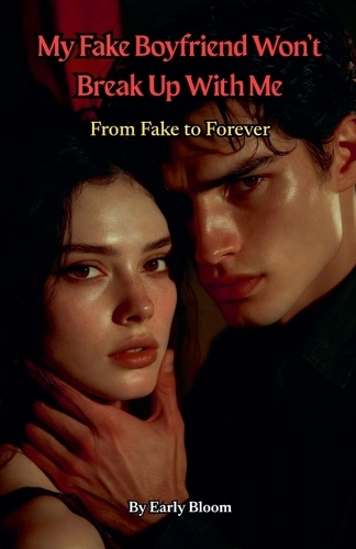My Fake Boyfriend Won't Break Up With Me