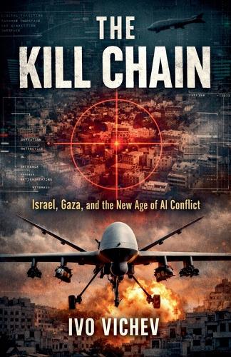 The Kill Chain Israel, Gaza, and the New Age of AI Conflict