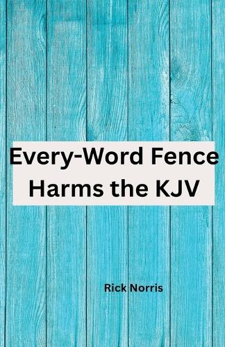 Every-Word Fence Harms the KJV