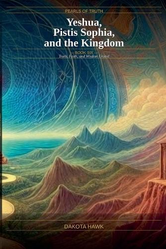 Yeshua, Pistis Sophia and the Kingdom