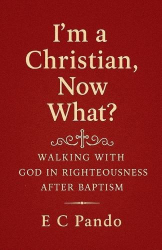 I'm A Christian, Now What?